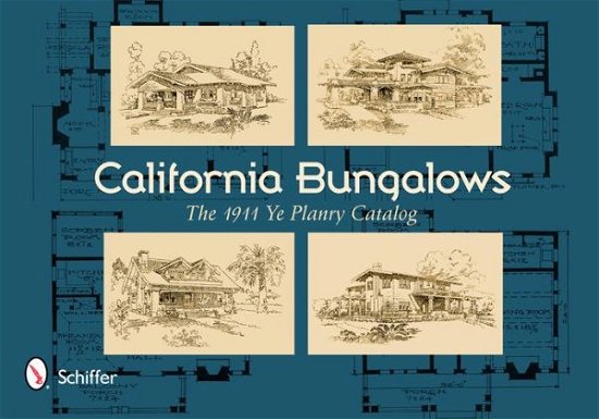 Cover for Ltd. Schiffer Publishing · California Bungalows: The 1911 Ye Planry Catalog (Pocketbok) (2013)