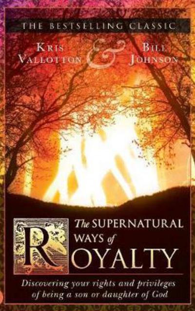 Cover for Kris Vallotton · The Supernatural Ways of Royalty (Hardcover Book) (2017)