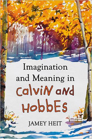 Imagination and Meaning in Calvin and Hobbes - Jamey Heit - Books - McFarland & Co Inc - 9780786463541 - February 21, 2012