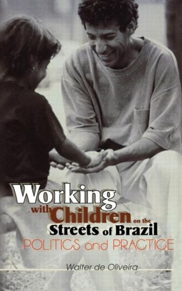 Cover for Walter de Oliveira · Working with Children on the Streets of Brazil: Politics and Practice (Hardcover Book) (2001)