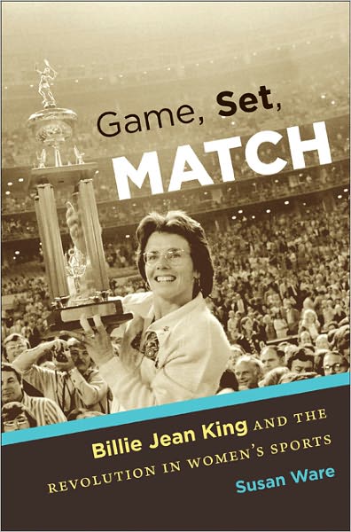 Cover for Susan Ware · Game, Set, Match: Billie Jean King and the Revolution in Women's Sports (Hardcover Book) [New edition] (2011)