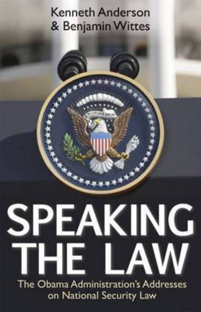 Cover for Kenneth Anderson · Speaking the Law: The Obama Administration's Addresses on National Security Law (Hardcover Book) (2015)