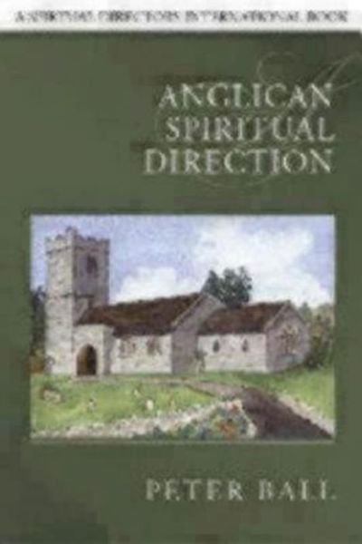 Anglican Spiritual Direction - Spiritual Directors International - Peter Ball - Livros - Continuum International Publishing Group - 9780819222541 - 1 de abril de 2007