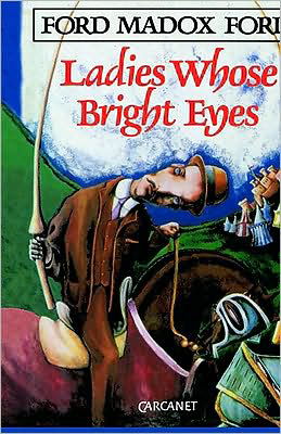 Ladies Whose Bright Eyes - Ford Madox Ford - Books - Carcanet Press Ltd - 9780856357541 - August 1, 1996