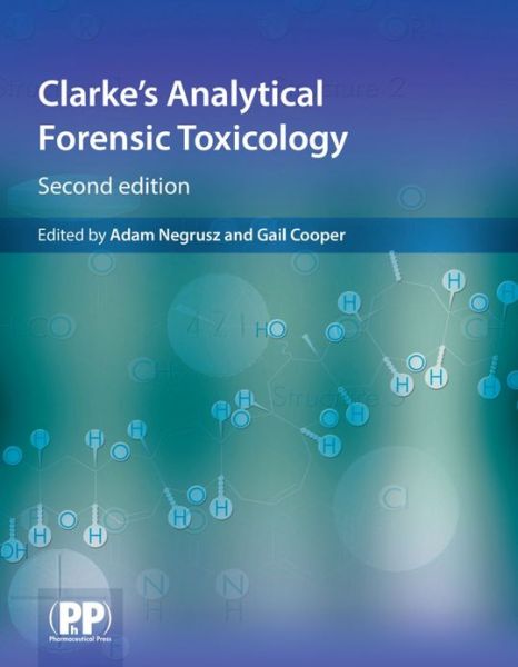 Clarke's Analytical Forensic Toxicology - Adam Negrusz - Books - Pharmaceutical Press - 9780857110541 - May 28, 2013