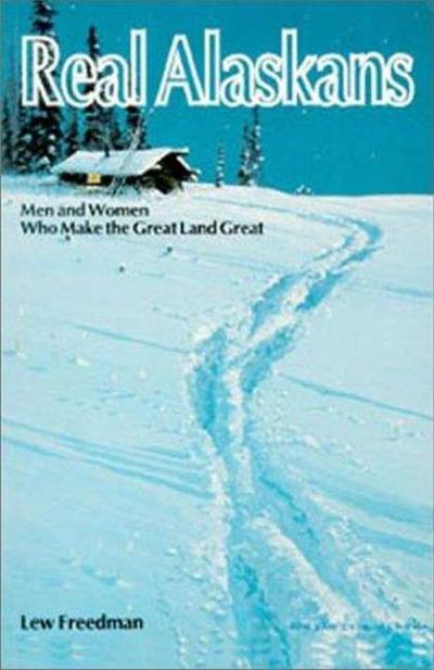 Cover for Lewis Freedman · Real Alaskans: Men and Women Who Make the Great Land Great (Paperback Book) (1990)