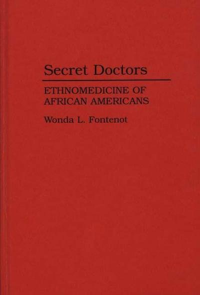Cover for Wonda L. Fontenot · Secret Doctors: Ethnomedicine of African Americans (Hardcover Book) (1994)