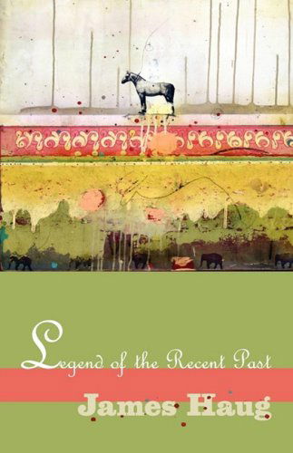 Legend of the Recent Past - James Haug - Books - The National Poetry Review Press - 9780982115541 - April 1, 2009