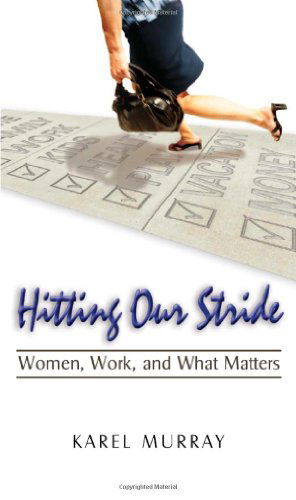 Cover for Karel Murray · Hitting Our Stride: Women, Work, and What Matters. Building Self-Confidence Through Advice and Mentoring for Women and Their Issues (Paperback Book) (2009)