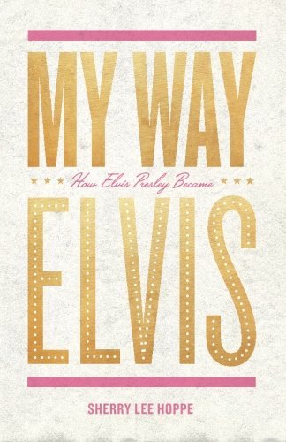 Cover for Sherry Lee Hoppe · My Way: How Elvis Presley Became Elvis (Paperback Bog) (2014)