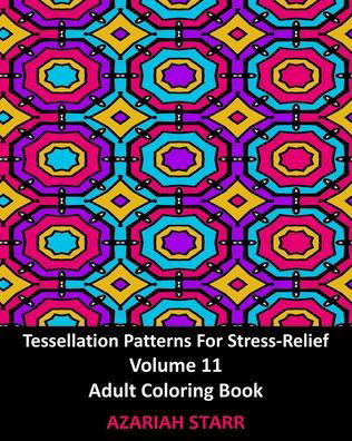 Cover for Azariah Starr · Tessellation Patterns For Stress-Relief Volume 11 (Pocketbok) (2024)