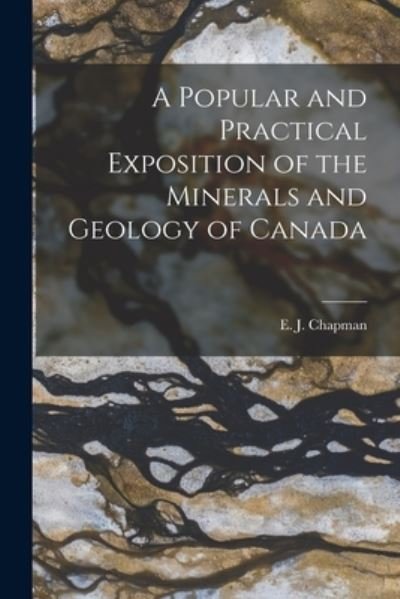 Cover for E J (Edward John) 1821-1904 Chapman · A Popular and Practical Exposition of the Minerals and Geology of Canada [microform] (Paperback Bog) (2021)