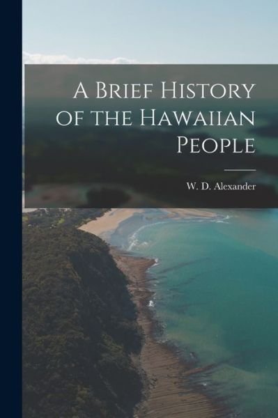 Cover for W D (William de Witt) 1 Alexander · A Brief History of the Hawaiian People [electronic Resource] (Paperback Book) (2021)