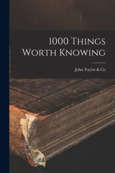 1000 Things Worth Knowing [microform] - Ont ) John Taylor & Co (Toronto - Livres - Legare Street Press - 9781014420541 - 9 septembre 2021