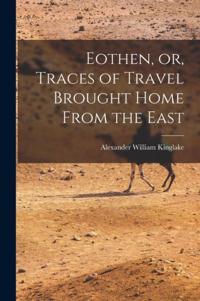 Cover for Alexander William Kinglake · Eothen, or, Traces of Travel Brought Home from the East (Book) (2022)