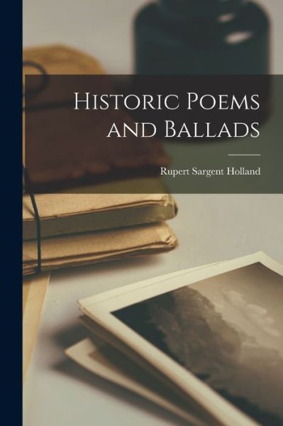 Cover for Rupert Sargent Holland · Historic Poems and Ballads (Book) (2022)