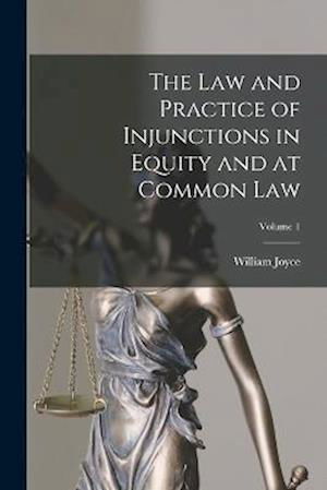 Cover for William Joyce · Law and Practice of Injunctions in Equity and at Common Law; Volume 1 (Buch) (2022)