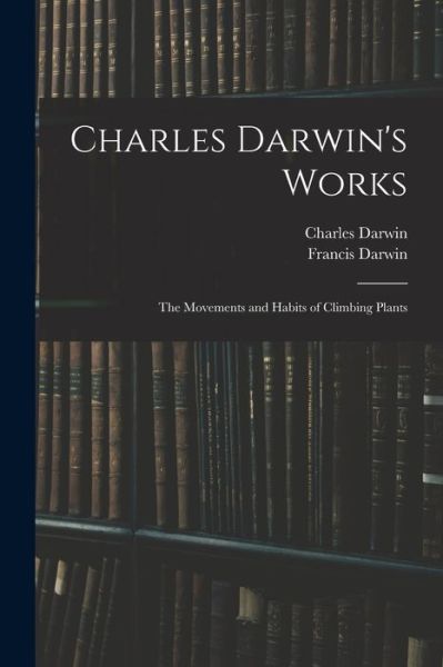Charles Darwin's Works - Francis Darwin - Livros - Creative Media Partners, LLC - 9781018422541 - 27 de outubro de 2022