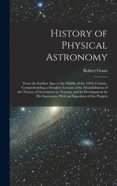 Cover for Robert Grant · History of Physical Astronomy (Bok) (2022)
