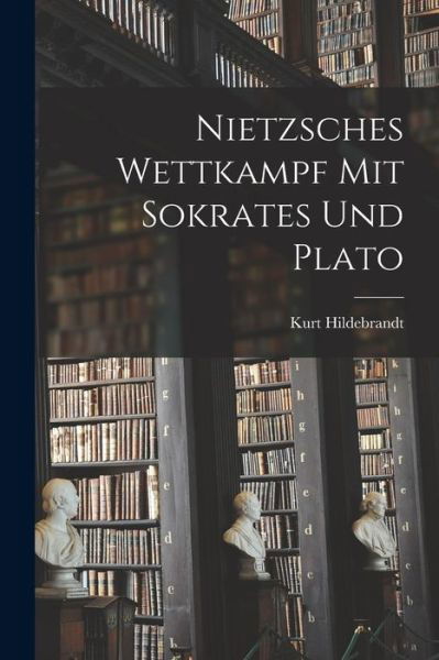 Cover for Kurt Hildebrandt · Nietzsches Wettkampf Mit Sokrates und Plato (Book) (2022)