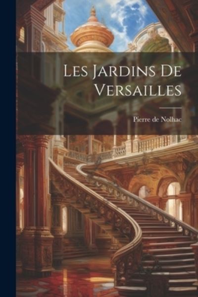 Cover for Pierre De Nolhac · Jardins de Versailles (Book) (2023)