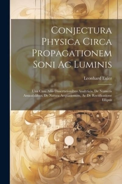 Cover for Leonhard Euler · Conjectura Physica Circa Propagationem Soni Ac Luminis (Bok) (2023)