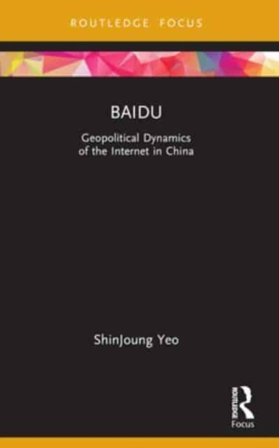 Yeo, ShinJoung (Queens College, City University of New York, USA) · Baidu: Geopolitical Dynamics of the Internet in China - Global Media Giants (Paperback Book) (2024)