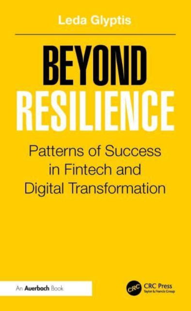 Cover for Leda Glyptis · Beyond Resilience: Patterns of Success in Fintech and Digital Transformation (Hardcover Book) (2025)