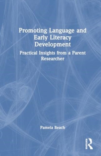 Cover for Pamela Beach · Promoting Language and Early Literacy Development: Practical Insights from a Parent Researcher (Gebundenes Buch) (2024)