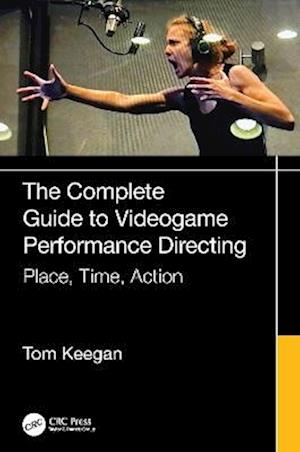 Cover for Tom Keegan · The Complete Guide to Videogame Performance Directing: Place, Time, Action (Paperback Book) (2025)