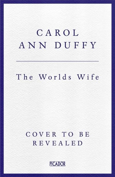 The World's Wife - Picador Collection - Carol Ann Duffy DBE - Bøger - Pan Macmillan - 9781035038541 - 11. januar 2024