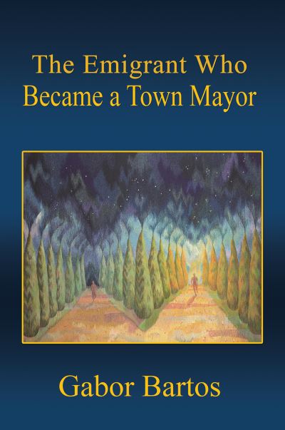 Cover for Gabor Bartos · The Emigrant Who Became a Town Mayor (Paperback Book) (2024)