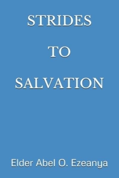 Cover for Elder Abel O. Ezeanya · Strides to Salvation (Paperback Book) (2019)