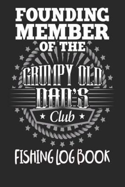 Cover for Tick Tock Creations · Founding Member Of The Grumpy Old Dads Club - Fishing Log Book (Paperback Book) (2019)