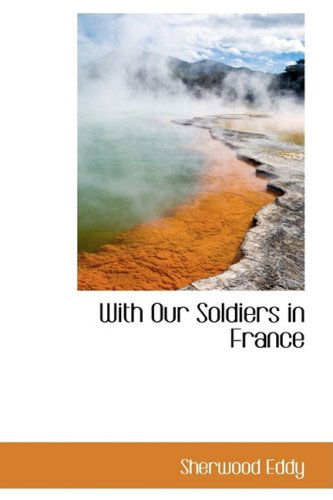 Cover for Sherwood Eddy · With Our Soldiers in France (Paperback Book) (2009)