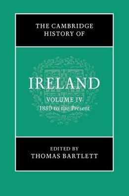Cover for Thomas Bartlett · The Cambridge History of Ireland: Volume 4, 1880 to the Present - The Cambridge History of Ireland (Inbunden Bok) (2018)