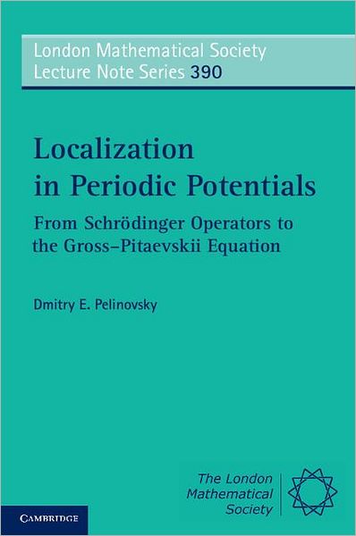 Cover for Pelinovsky, Dmitry E. (McMaster University, Ontario) · Localization in Periodic Potentials: From Schrodinger Operators to the Gross–Pitaevskii Equation - London Mathematical Society Lecture Note Series (Paperback Book) (2011)