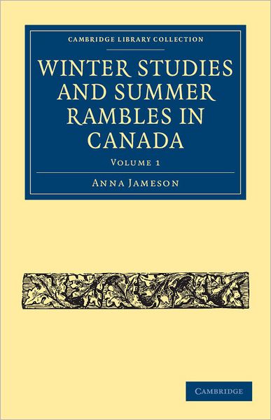 Cover for Anna Jameson · Winter Studies and Summer Rambles in Canada - Cambridge Library Collection - North American History (Paperback Book) (2011)