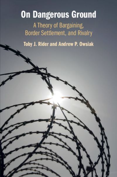 Cover for Rider, Toby J. (Texas Tech University) · On Dangerous Ground: A Theory of Bargaining, Border Settlement, and Rivalry (Paperback Book) (2022)