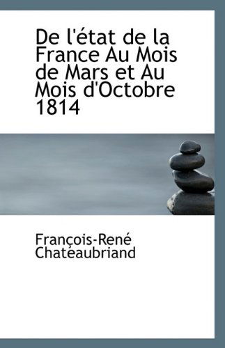 Cover for Francois Rene Chateaubriand · De L' Tat De La France Au Mois De Mars et Au Mois D'octobre 1814 (Paperback Book) (2009)