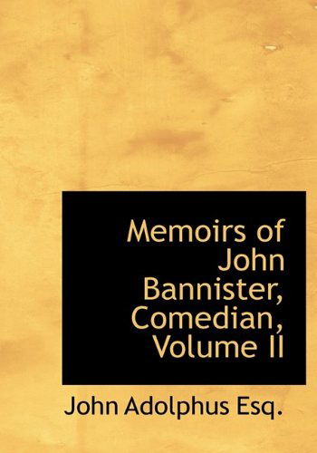 Cover for John Adolphus · Memoirs of John Bannister, Comedian, Volume II (Hardcover Book) (2009)