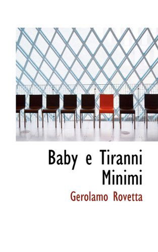 Baby E Tiranni Minimi - Gerolamo Rovetta - Books - BiblioLife - 9781117729541 - December 7, 2009