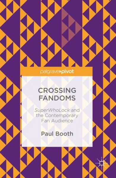 Cover for Paul Booth · Crossing Fandoms: SuperWhoLock and the Contemporary Fan Audience (Hardcover Book) [1st ed. 2016 edition] (2016)