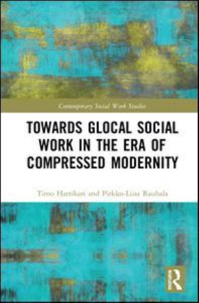 Cover for Timo Harrikari · Towards Glocal Social Work in the Era of Compressed Modernity - Contemporary Social Work Studies (Hardcover Book) (2018)