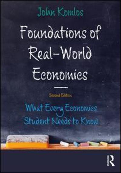 Cover for Komlos, John (University of Munich, Germany) · Foundations of Real-World Economics: What Every Economics Student Needs to Know (Paperback Book) (2019)