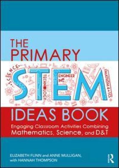 Cover for Flinn, Elizabeth (Middlesex University, UK) · The Primary STEM Ideas Book: Engaging Classroom Activities Combining Mathematics, Science and D&amp;T (Taschenbuch) (2019)