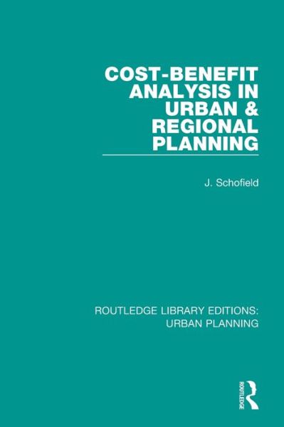 Cost-Benefit Analysis in Urban & Regional Planning - Routledge Library Editions: Urban Planning - John Schofield - Books - Taylor & Francis Ltd - 9781138494541 - March 24, 2020