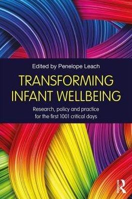 Transforming Infant Wellbeing: Research, Policy and Practice for the First 1001 Critical Days - Penelope Leach - Livros - Taylor & Francis Ltd - 9781138689541 - 30 de agosto de 2017
