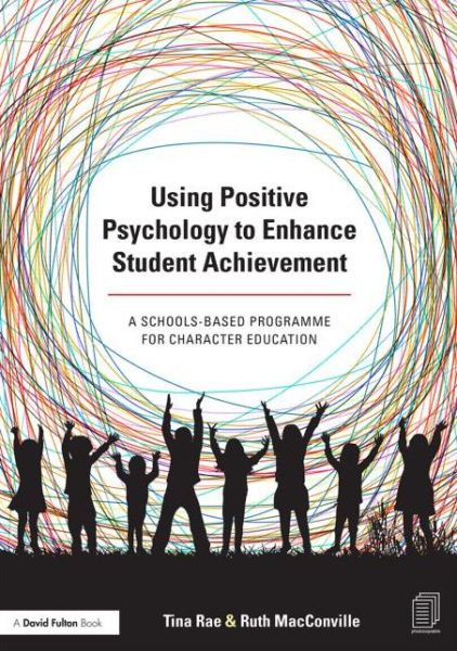 Cover for Tina Rae · Using Positive Psychology to Enhance Student Achievement: A schools-based programme for character education (Paperback Book) (2014)