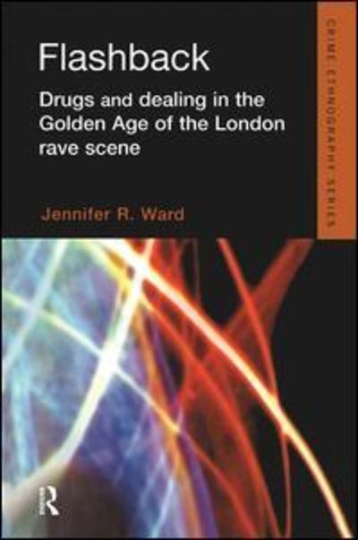 Cover for Jennifer Ward · Flashback: Drugs and Dealing in the Golden Age of the London Rave Scene - Routledge Advances in Ethnography (Taschenbuch) (2019)